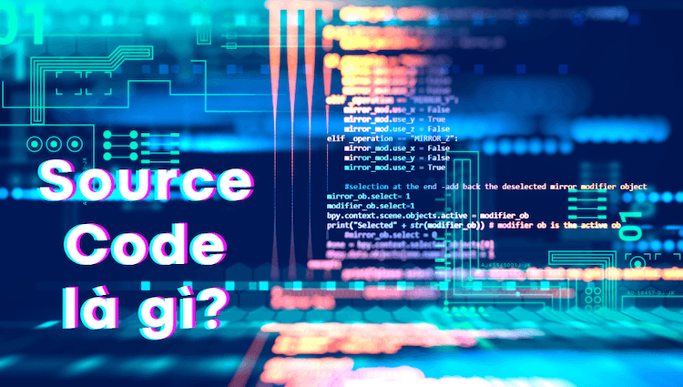 Source code (mã nguồn) là gì? Cách phân biệt các loại mã nguồn