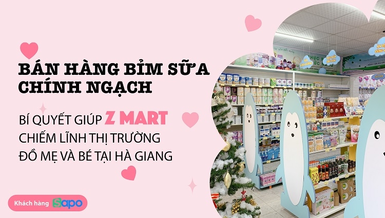 Bán hàng bỉm sữa chính ngạch - Bí quyết giúp Z Mart chiếm lĩnh thị trường đồ mẹ và bé tại Hà Giang