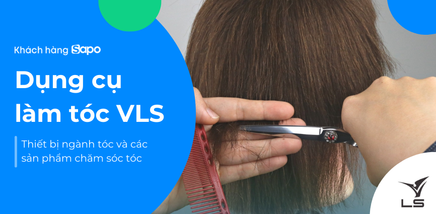 Dụng cụ tóc Việt Hàn - Thương hiệu VLS