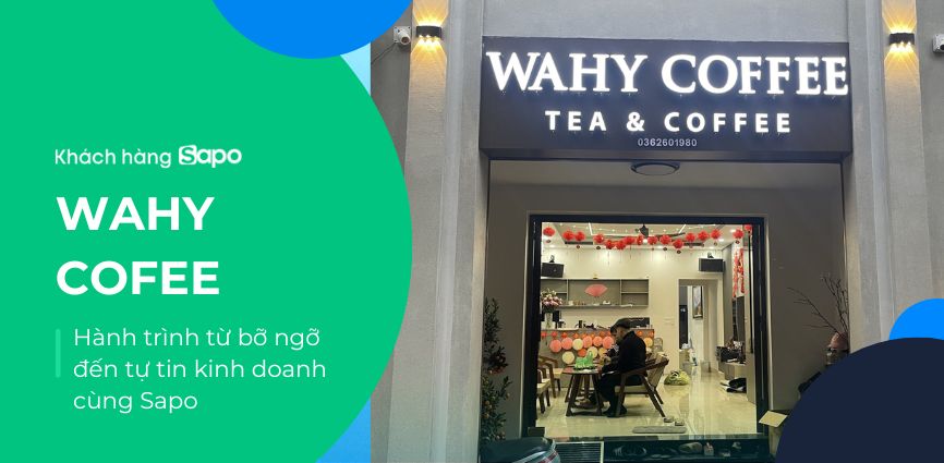 Wahy Coffee&Tea – Hành trình từ bỡ ngỡ đến tự tin kinh doanh cùng Sapo