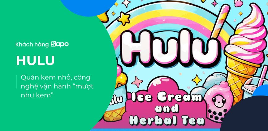 Hulu Ice Cream & Herbal Tea: Quán kem nhỏ, công nghệ vận hành “mượt như kem”