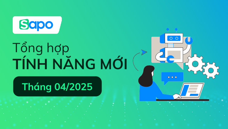 [Tổng hợp] Cập nhật tính năng tháng 04/2025