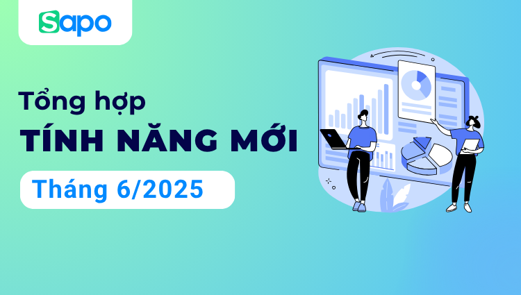 [Tổng hợp] Cập nhật tính năng tháng 6/2025