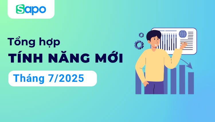 [Tổng hợp] Cập nhật tính năng tháng 7/2025