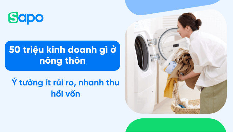 50 triệu kinh doanh gì ở nông thôn? 10 ý tưởng dễ làm, nhanh thu hồi vốn