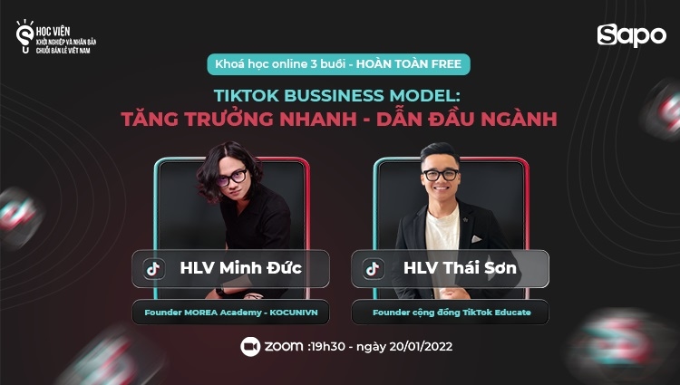 Tiktok Bussiness Model: Tăng trưởng nhanh - Dẫn đầu ngành miễn phí 3 buổi học về Tiktok thực chiến