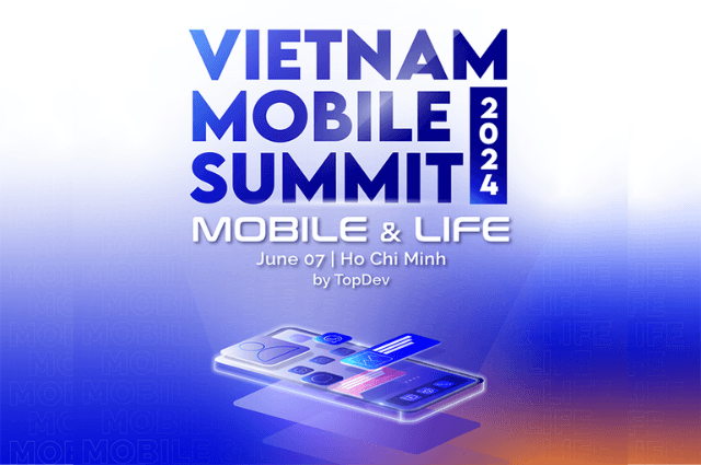 Vietnam Mobile Summit 2024 - Sự giao thoa giữa công nghệ & cuộc sống