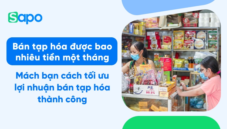 Bán tạp hóa được bao nhiêu tiền một tháng? Mách bạn cách tối ưu lợi nhuận bán tạp hóa thành công