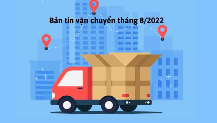 Bản tin vận chuyển tháng 8/2022