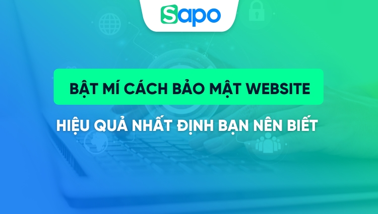 Bật mí 9 cách bảo mật website hiệu quả nhất định bạn nên biết