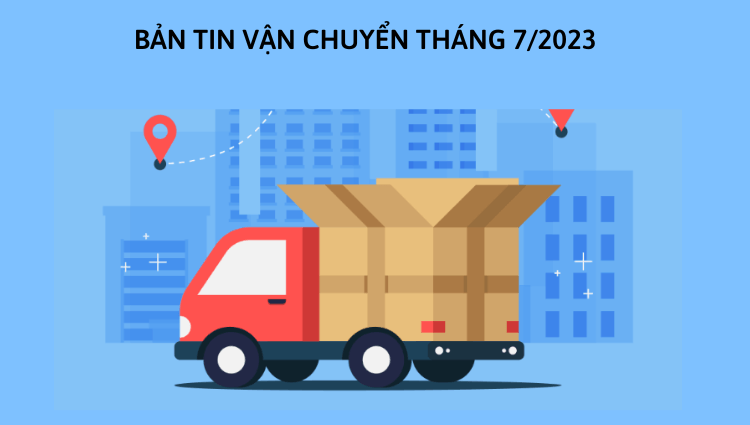 Bản tin vận chuyển T7/2023