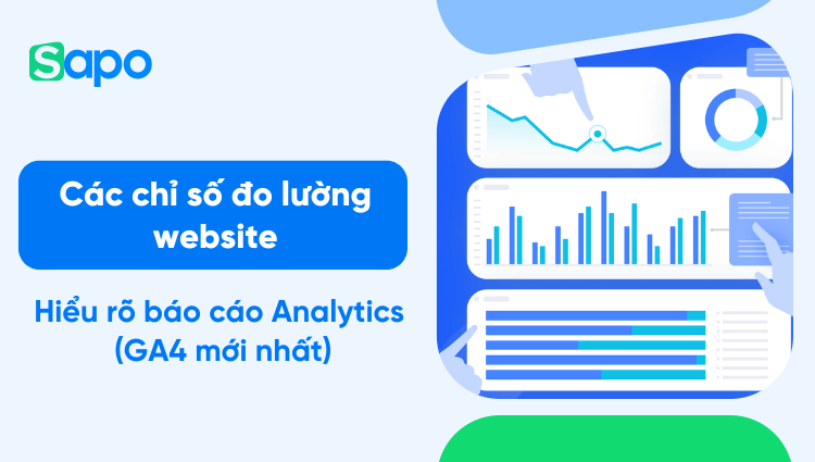 Các chỉ số đo lường website trên báo cáo Analytics, bạn đã thật sự hiểu?