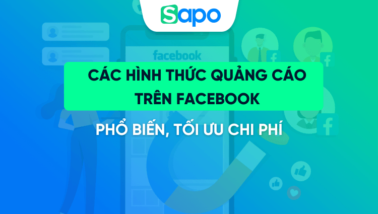 TOP 12+ các hình thức quảng cáo trên Facebook phổ biến, tối ưu chi phí
