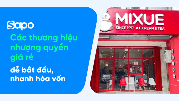 Các thương hiệu nhượng quyền giá rẻ, dễ bắt đầu, nhanh hòa vốn