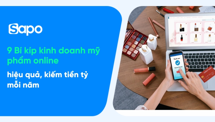 9 Bí kíp kinh doanh mỹ phẩm online hiệu quả, kiếm tiền tỷ mỗi năm