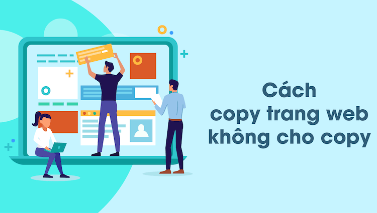 "Bỏ túi" 6 cách copy trang web không cho copy