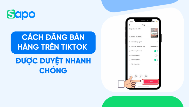 Hướng dẫn cách đăng bán hàng trên TikTok được duyệt nhanh chóng
