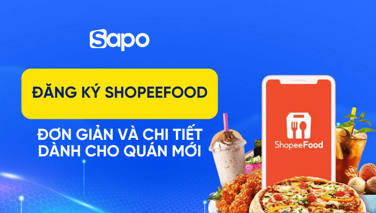 Hướng dẫn cách đăng ký ShopeeFood đơn giản và chi tiết nhất cho quán mới