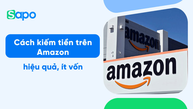 5 cách kiếm tiền trên Amazon hiệu quả, ít vốn