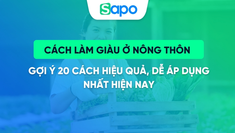 Gợi ý 20 cách làm giàu ở nông thôn dễ nhất hiện nay