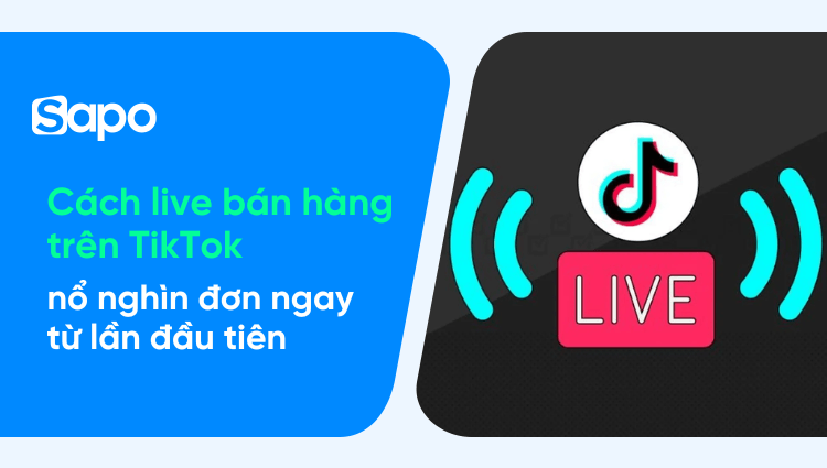 Cách live bán hàng trên TikTok nổ nghìn đơn ngay từ lần đầu tiên