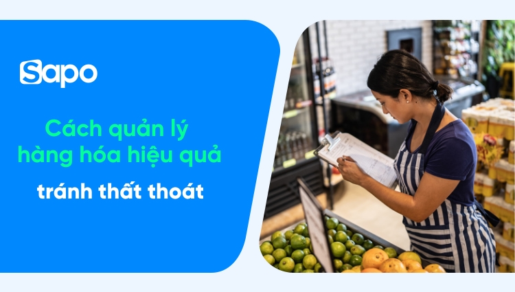 Cách quản lý hàng hóa hiệu quả, chống thất thoát cho chủ shop