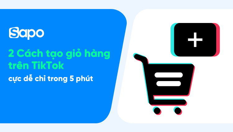 2 Cách tạo giỏ hàng trên TikTok cực dễ chỉ trong 5 phút