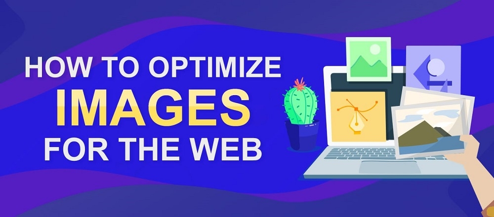 Cách tối ưu hình ảnh cho website bạn nên biết (Update 2024)