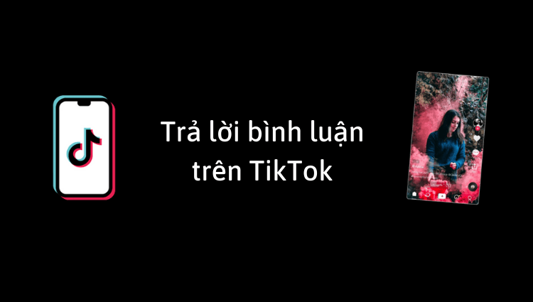 2 cách trả lời bình luận trên TikTok cực đơn giản mà bạn nên biết