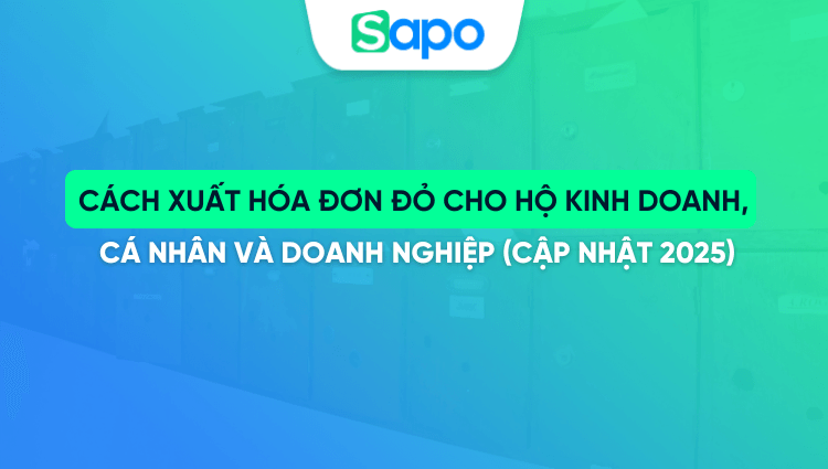 Cách xuất hóa đơn đỏ cho hộ kinh doanh, cá nhân và doanh nghiệp (Cập nhật 2025)