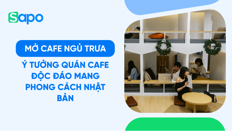 Mở cafe ngủ trưa - Ý tưởng quán cafe độc đáo mang phong cách Nhật Bản