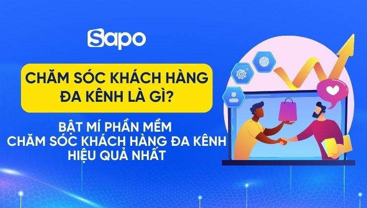 Chăm sóc khách hàng đa kênh là gì? 6 Bước chăm sóc khách hàng đa kênh hiệu quả cho doanh nghiệp