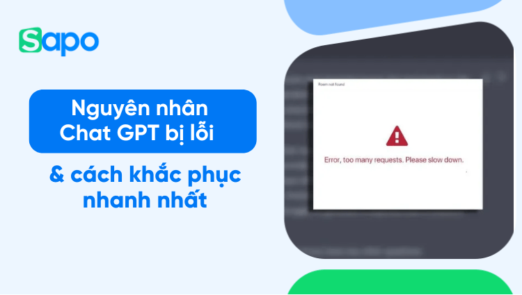 Chat GPT bị lỗi: 7 nguyên nhân phổ biến và cách khắc phục nhanh