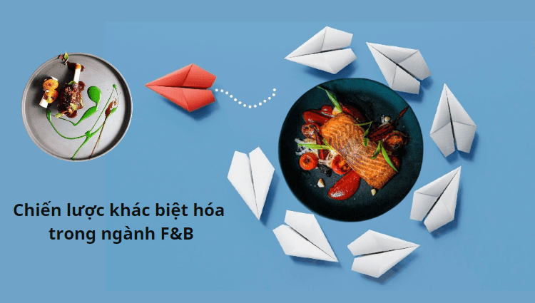 Chiến lược khác biệt hóa là gì? Cách xây dựng chiến lược khác biệt hóa trong ngành FnB hiệu quả