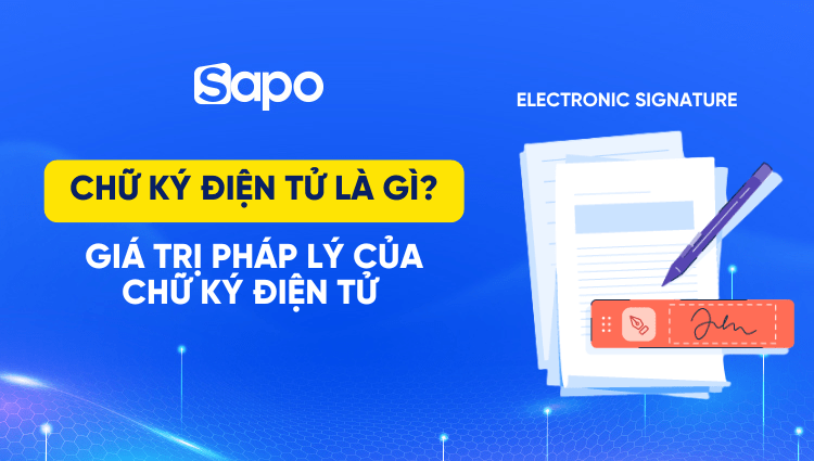 Chữ ký điện tử là gì? Giá trị pháp lý của chữ ký điện tử 
