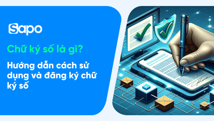 Chữ ký số là gì? Hướng dẫn cách sử dụng và đăng ký chữ ký số