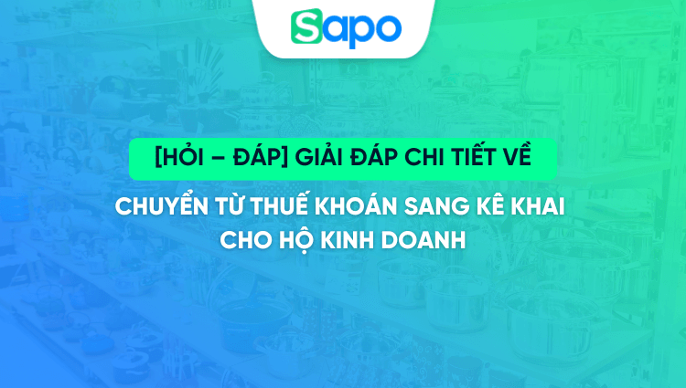 [HỎI – ĐÁP] Giải đáp chi tiết về chuyển từ thuế khoán sang kê khai cho hộ kinh doanh