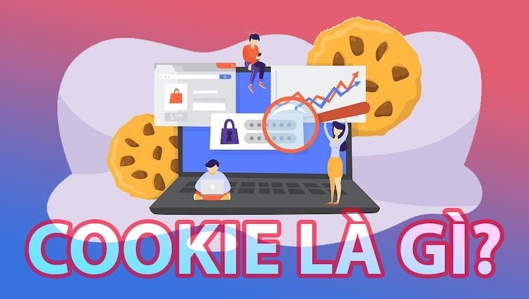 Cookie là gì? Chia sẻ đơn giản và giúp bạn áp dụng hiệu quả ứng dụng của cookie