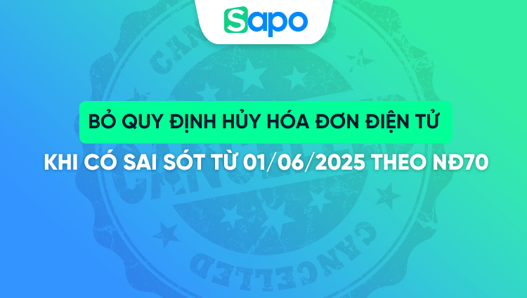 Bỏ quy định hủy hóa đơn điện tử khi có sai sót từ 01/6/2025 theo NĐ70