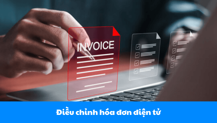 Hướng dẫn chi tiết cách điều chỉnh hóa đơn điện tử đúng quy định