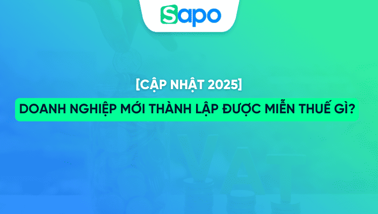 Doanh nghiệp mới thành lập được miễn thuế gì? [Cập nhật 2025]