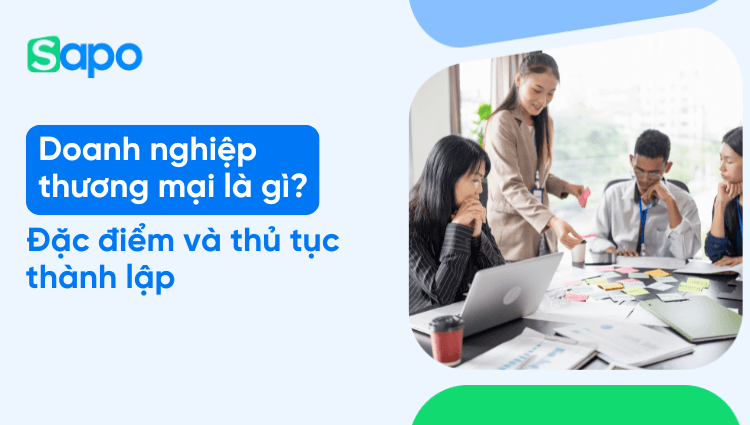 Doanh nghiệp thương mại là gì? Đặc điểm và thủ tục thành lập