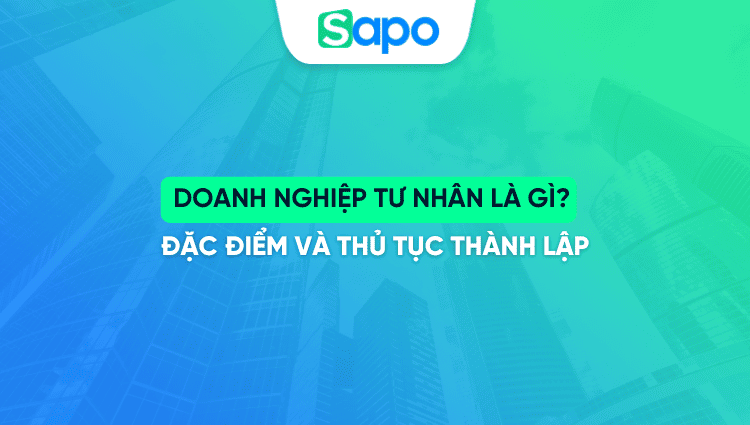Doanh nghiệp tư nhân là gì? Đặc điểm và thủ tục thành lập