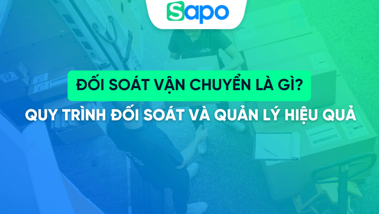Đối soát vận chuyển là gì? Quy trình đối soát và quản lý hiệu quả