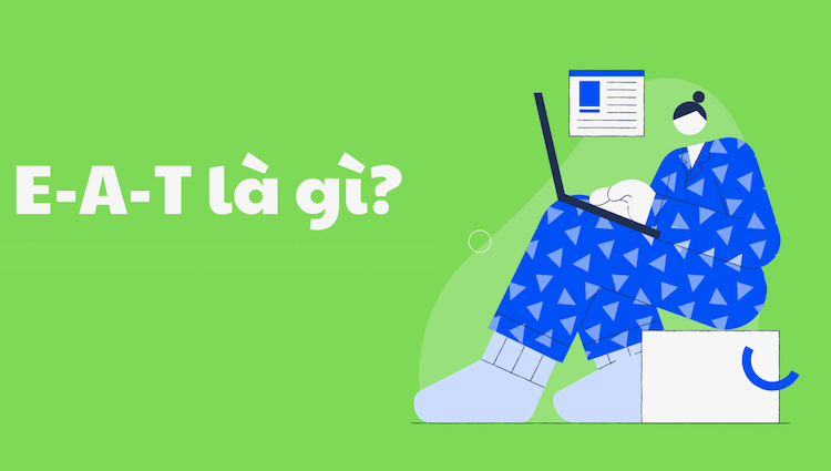 EAT là gì? Làm thế nào để cải thiện E-A-T trên website giúp tăng hiệu quả SEO?