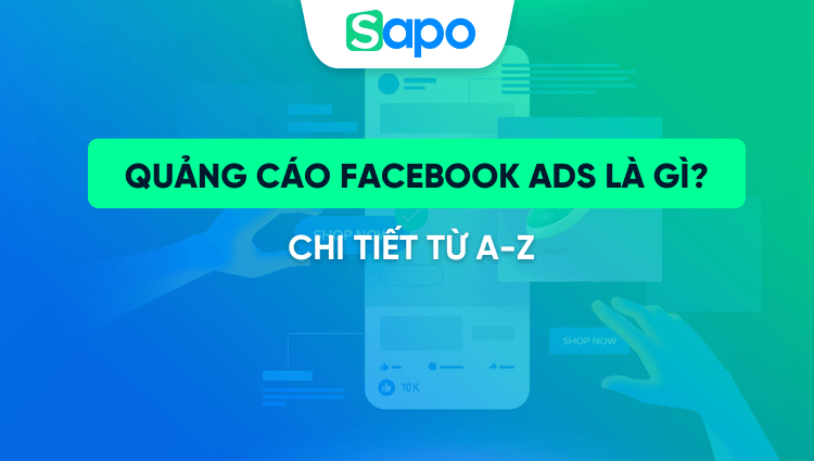 Chạy quảng cáo Facebook Ads là gì? Chi tiết từ A-Z