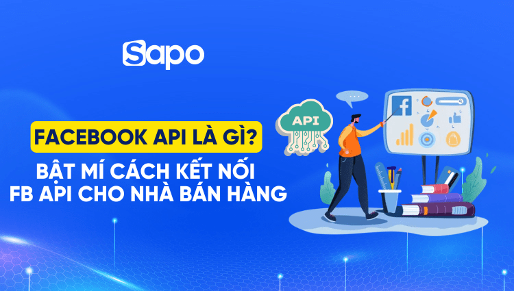 Facebook API là gì? Bật mí cách kết nối FB API cho nhà bán hàng