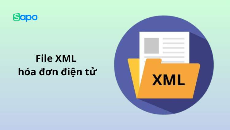File XML hóa đơn điện tử là gì? Hướng dẫn chi tiết cách đọc, tải file và kiểm tra tính hợp lệ của hóa đơn