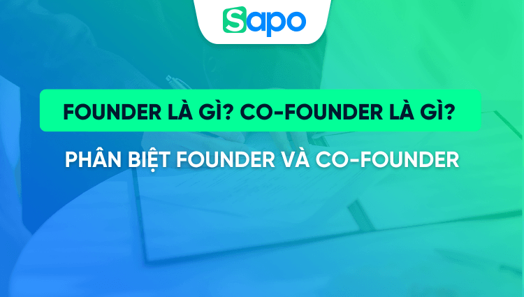 Founder là gì? Co-Founder là gì? Cách phân biệt hai khái niệm phổ biến này