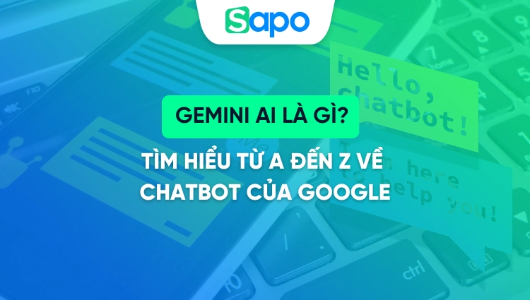 Gemini AI - Tìm hiểu từ A đến Z về chatbot của Google